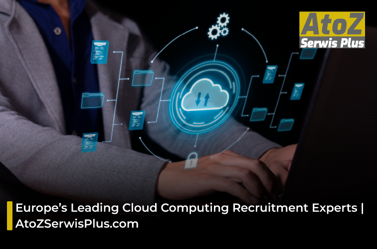 Cloud Computing Expert Europe’s Leading Cloud Computing Recruitment Experts | AtoZSerwisPlus.com