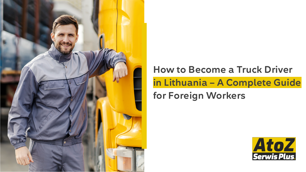 How to Become a Truck Driver in Lithuania - A Complete Guide for Foreign Workers