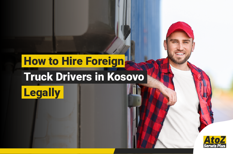 Foreign truck driver recruitment and legal hiring in Kosovo