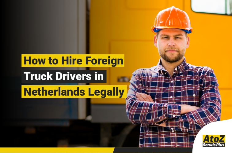 Foreign truck driver recruitment and legal hiring in Netherlands