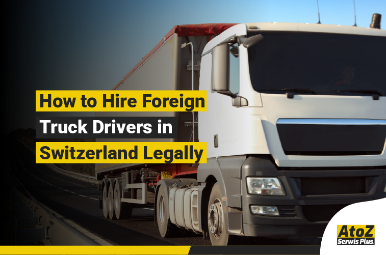 Foreign truck driver recruitment and legal hiring in Switzerland