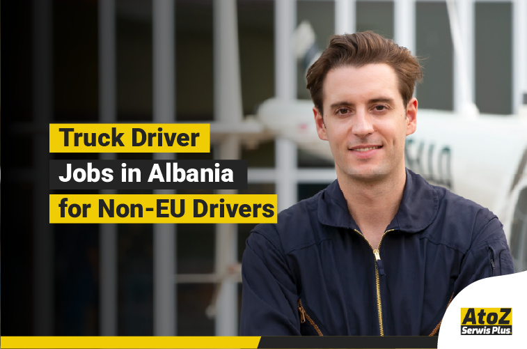 Truck driver jobs in Albania for non-EU drivers