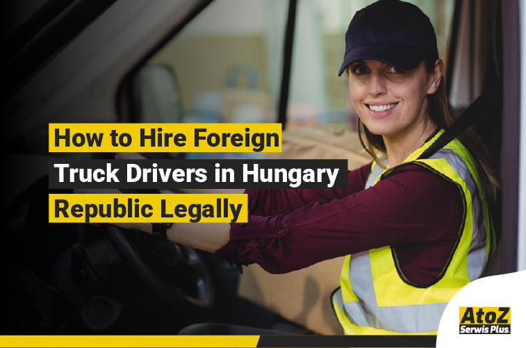 Foreign truck driver recruitment and legal hiring in Hungary