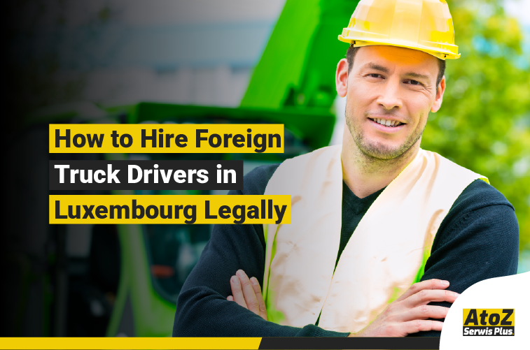 Foreign truck driver recruitment and legal hiring in Luxembourg