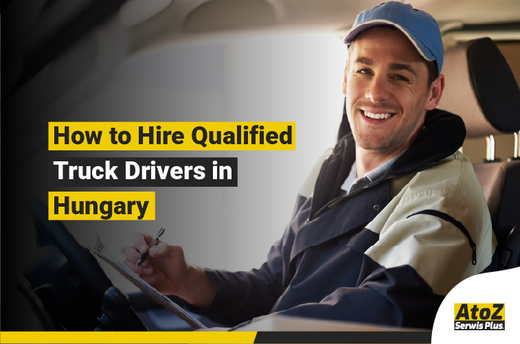 Qualified truck driver recruitment in Hungary