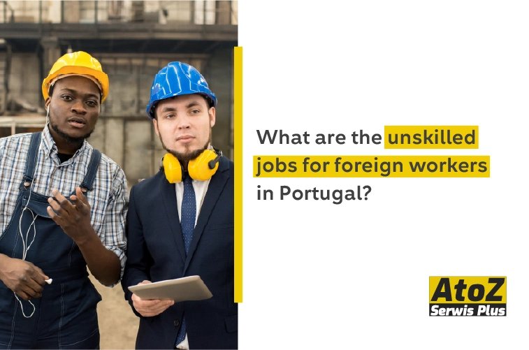 what-are-the-unskilled-jobs-for-foreign-workers-in-portugal what-are-the-unskilled-jobs-for-foreign-workers-in-portugal
